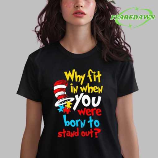 Dr. Seuss Why Fit In When You Were Born To Stand Out Autism Awareness Premium Shirt