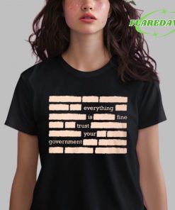 Everything Is Fine Trust Your Government Premium Shirt