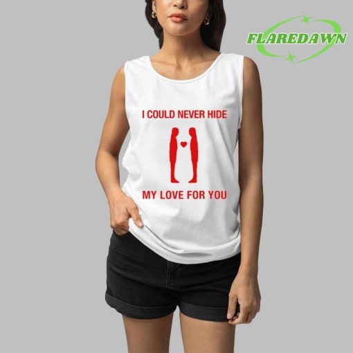 I Could Never Hide My Love For You Premium Shirt