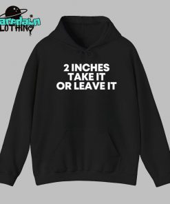 2 Inches Take It Or Leave It Premium Shirt