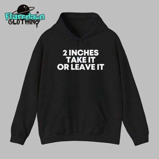 2 Inches Take It Or Leave It Premium Shirt