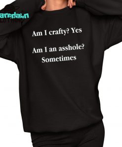 Am I Crafty Yes Am I An Asshole Sometimes Premium Shirt