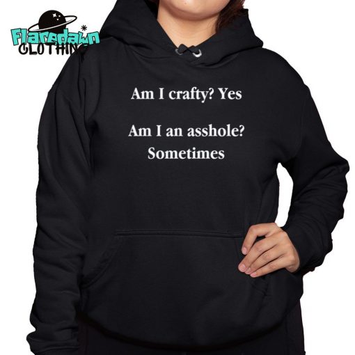 Am I Crafty Yes Am I An Asshole Sometimes Premium Shirt