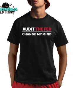 Audit The Fed Change My Mind Premium Shirt