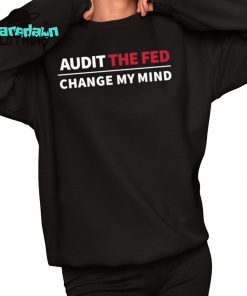 Audit The Fed Change My Mind Premium Shirt