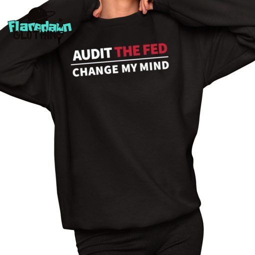 Audit The Fed Change My Mind Premium Shirt