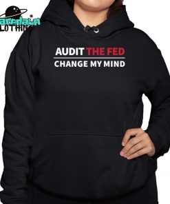 Audit The Fed Change My Mind Premium Shirt