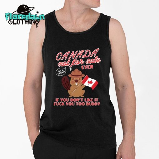 Canada Not For Sale Ever If You Don’t Like It Fuck You Too Buddy Premium Shirt