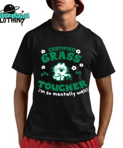 Certified Grass Toucher Im So Mentally Well Premium Shirt