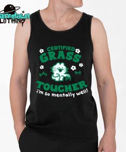 Certified Grass Toucher Im So Mentally Well Premium Shirt