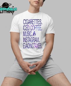 Cigarettes Iced Coffee Music Instagram Evadingtaxes Premium Shirt