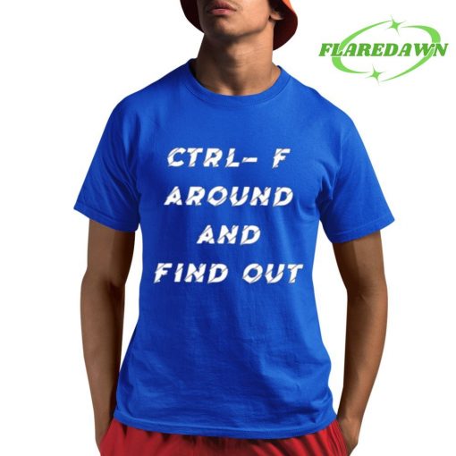 Ctrl- F Around And Find Out Premium Shirt