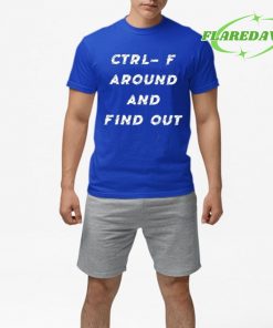 Ctrl- F Around And Find Out Premium Shirt