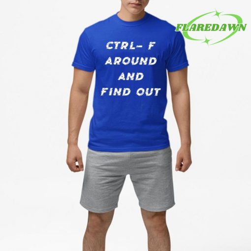 Ctrl- F Around And Find Out Premium Shirt