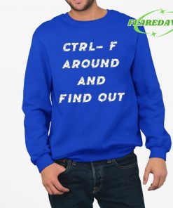 Ctrl F Around And Find Out Premium Shirt