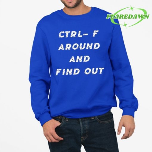 Ctrl- F Around And Find Out Premium Shirt