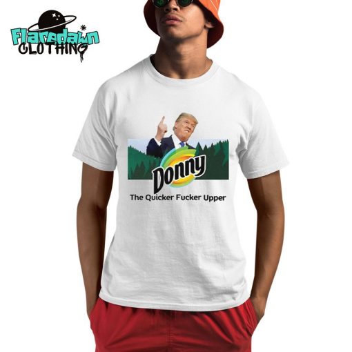 Donny The Quicker Fucker Upper Anti Trump Premium Shirt