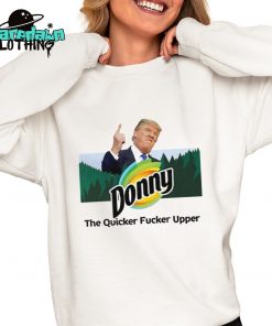 Donny The Quicker Fucker Upper Anti Trump Premium Shirt