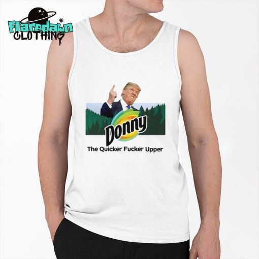 Donny The Quicker Fucker Upper Anti Trump Premium Shirt