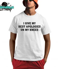 I Give My Best Apologies On My Knees Premium Shirt