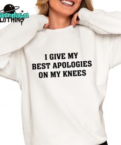 I Give My Best Apologies On My Knees Premium Shirt