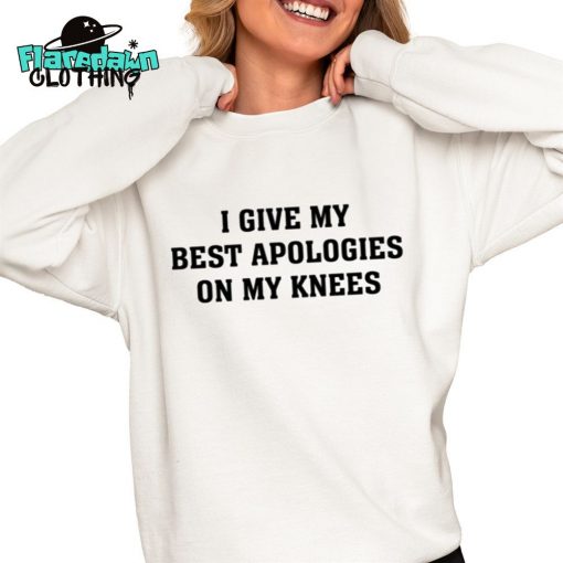 I Give My Best Apologies On My Knees Premium Shirt