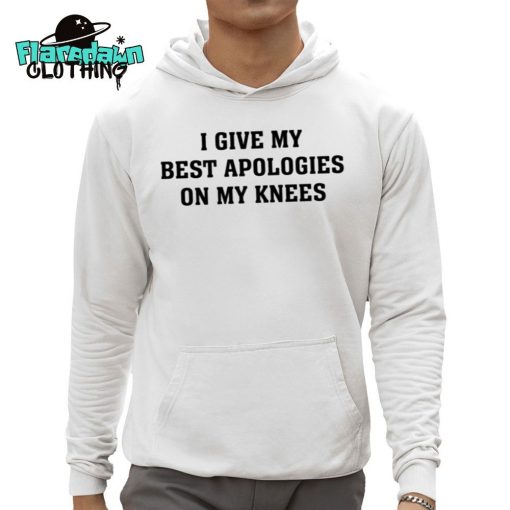 I Give My Best Apologies On My Knees Premium Shirt