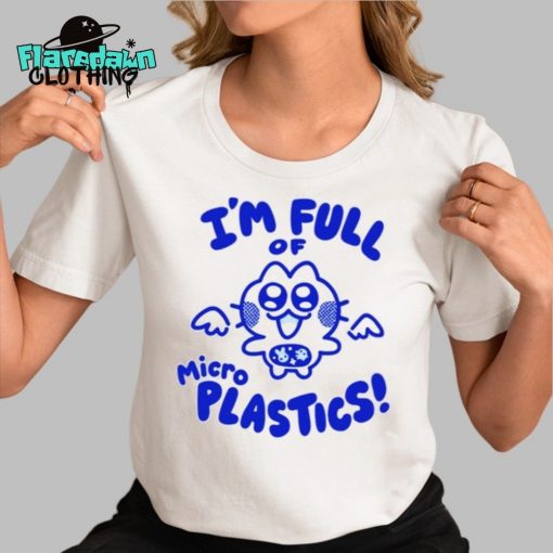 I’m Full Of Microplastics Premium Shirt