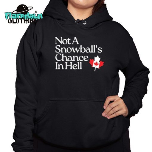 Not A Snowball’s Chance In Hell Canada Premium Shirt