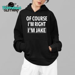 Of Course Im Right Im Jake Premium Shirt
