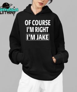 Of Course Im Right Im Jake Premium Shirt