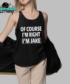 Of Course Im Right Im Jake Premium Shirt