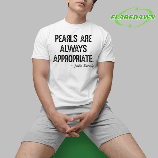 Pearls Are Always Appropriate Jackie Kennedy Premium Shirt