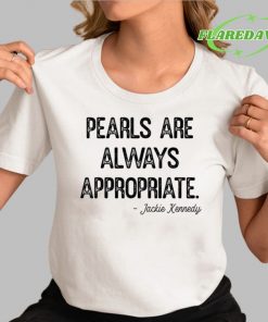 Pearls Are Always Appropriate Jackie Kennedy Premium Shirt