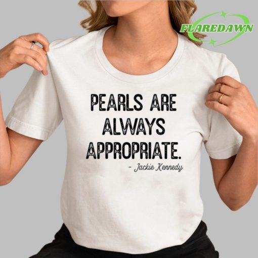 Pearls Are Always Appropriate Jackie Kennedy Premium Shirt