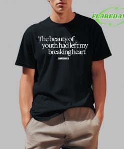 Sam Fender The Beauty Of Youth Had Left My Breaking Heart Premium Shirt