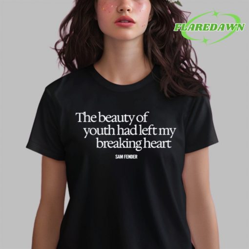 Sam Fender The Beauty Of Youth Had Left My Breaking Heart Premium Shirt