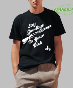 Say Goodbye To Your Dick Premium Shirt