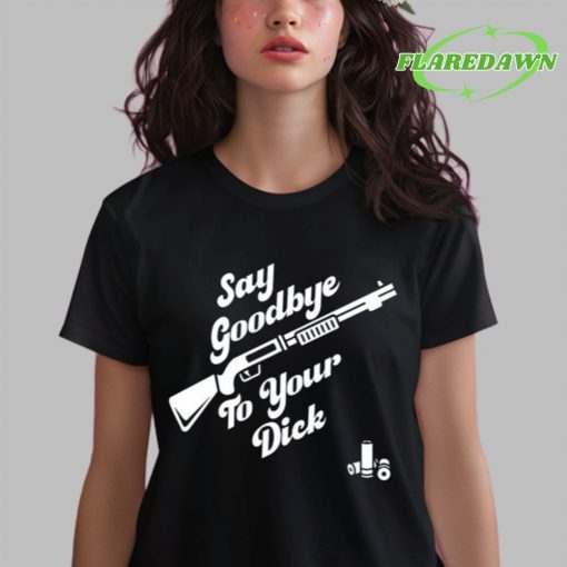 Say Goodbye To Your Dick Premium Shirt