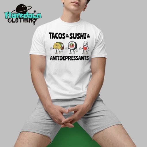 Tacos And Sushi And Antidepressants Premium Shirt