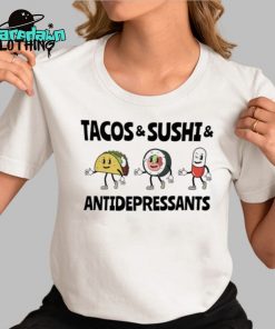 Tacos And Sushi And Antidepressants Premium Shirt