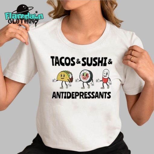 Tacos And Sushi And Antidepressants Premium Shirt