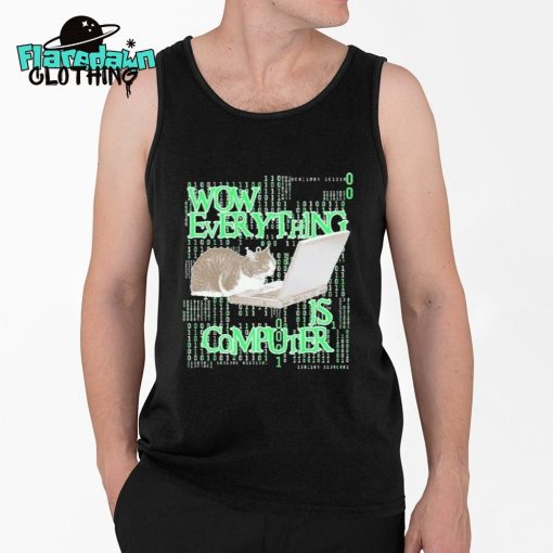 Wow Everything Is Computer Cat Premium Shirt