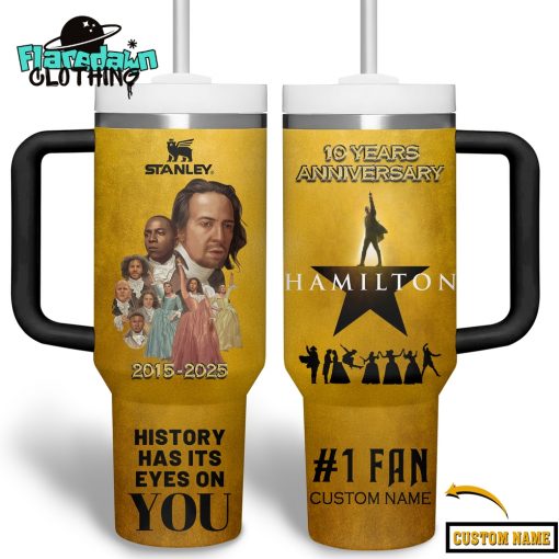 Hamilton 10th Anniversary History Has It Eyes On You 2025 Stanley Tumbler