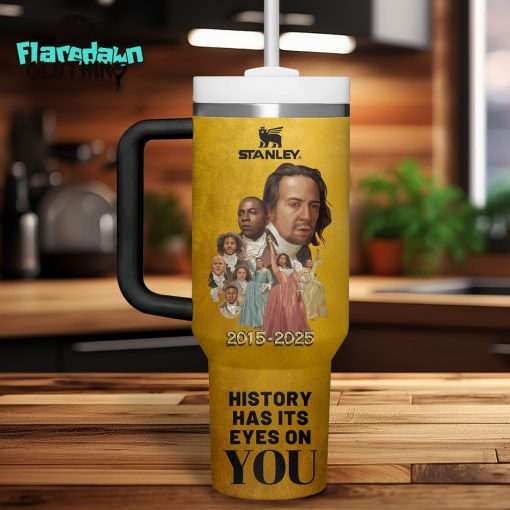 Hamilton 10th Anniversary History Has It Eyes On You 2025 Stanley Tumbler